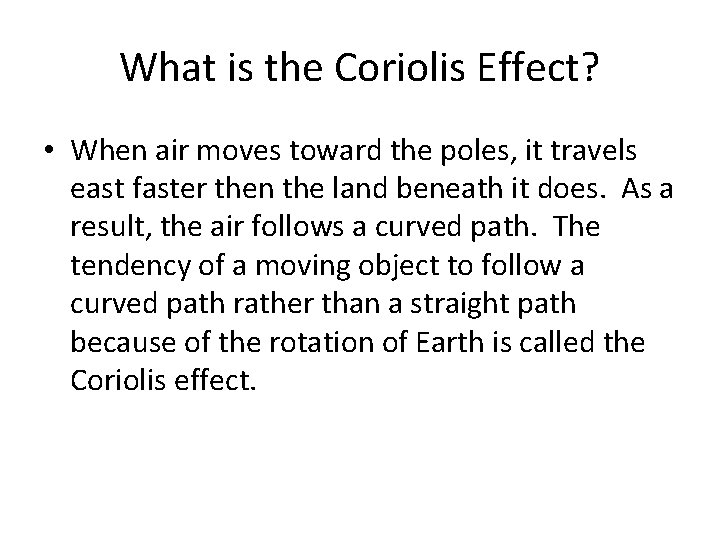 What is the Coriolis Effect? • When air moves toward the poles, it travels