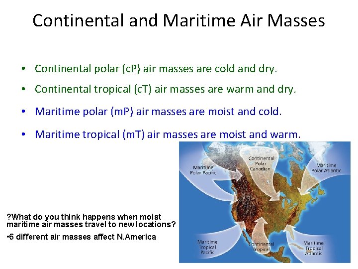 Continental and Maritime Air Masses • Continental polar (c. P) air masses are cold