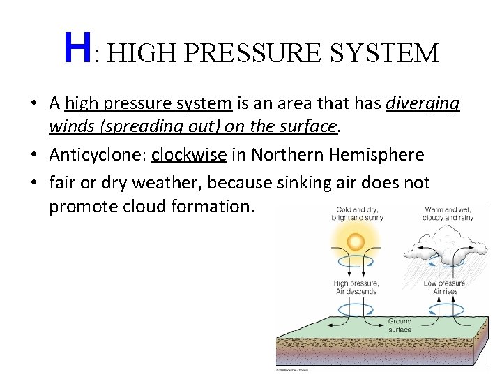 H: HIGH PRESSURE SYSTEM • A high pressure system is an area that has