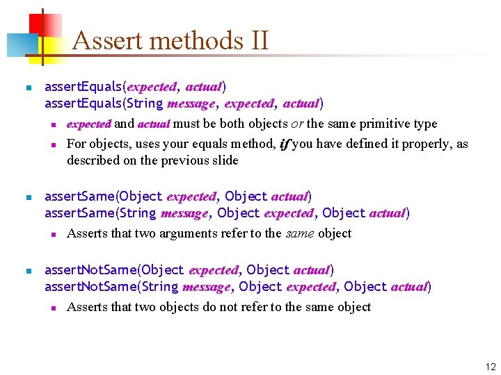 Assert methods II n n n assert. Equals(expected, actual) assert. Equals(String message, expected, actual)