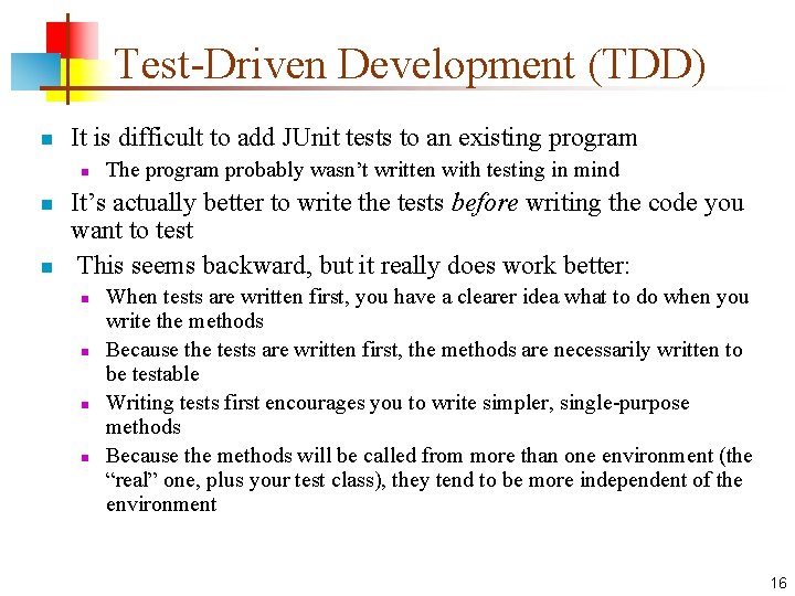 Test-Driven Development (TDD) n It is difficult to add JUnit tests to an existing