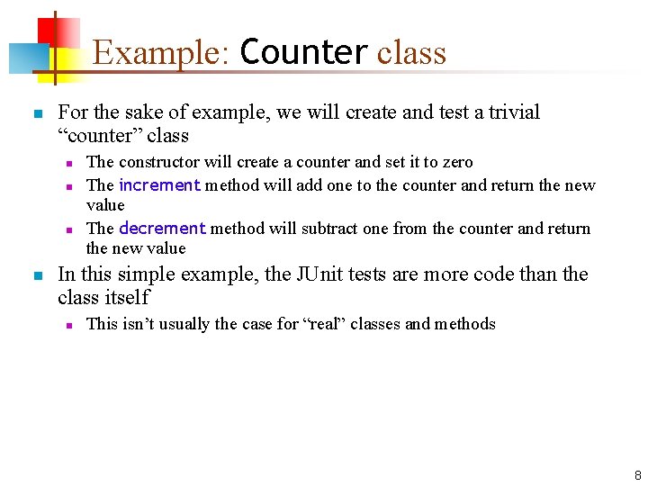 Example: Counter class n For the sake of example, we will create and test