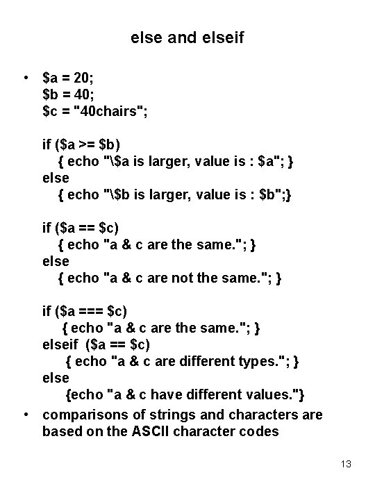 else and elseif • $a = 20; $b = 40; $c = "40 chairs";