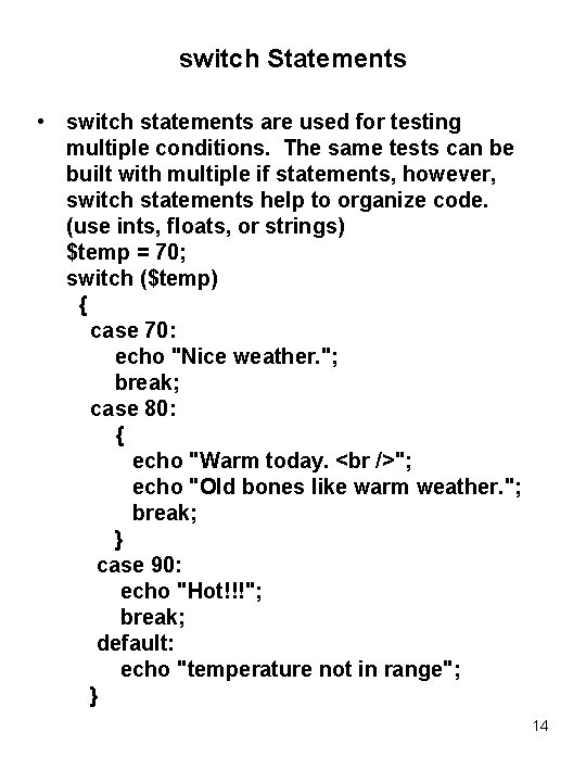 switch Statements • switch statements are used for testing multiple conditions. The same tests