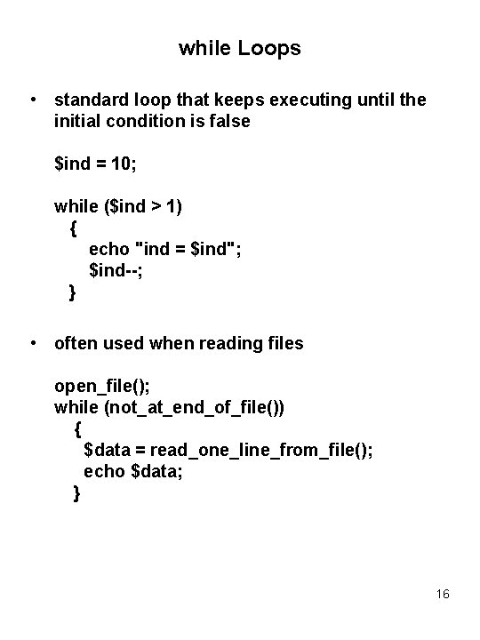 while Loops • standard loop that keeps executing until the initial condition is false