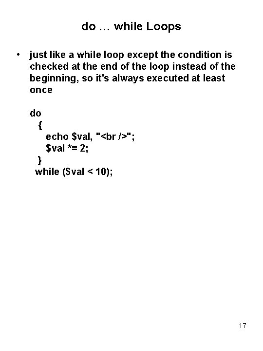 do … while Loops • just like a while loop except the condition is