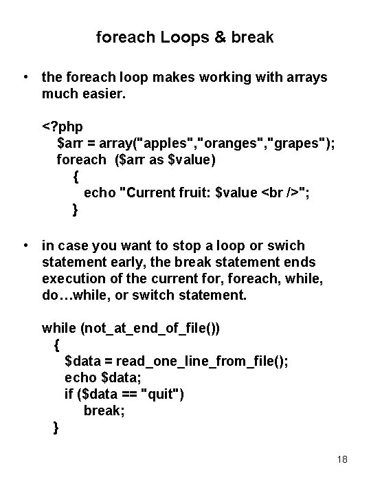 foreach Loops & break • the foreach loop makes working with arrays much easier.