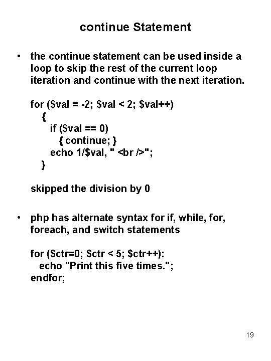 continue Statement • the continue statement can be used inside a loop to skip