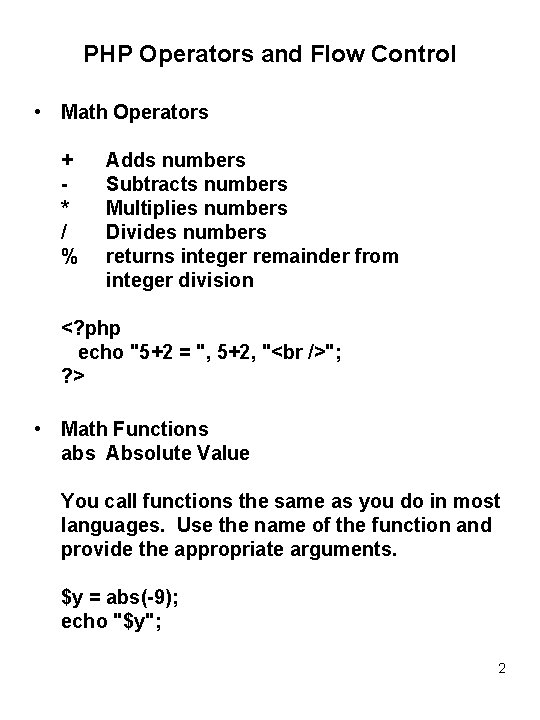 PHP Operators and Flow Control • Math Operators + * / % Adds numbers