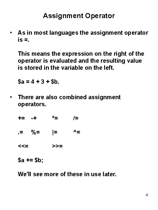 Assignment Operator • As in most languages the assignment operator is =. This means