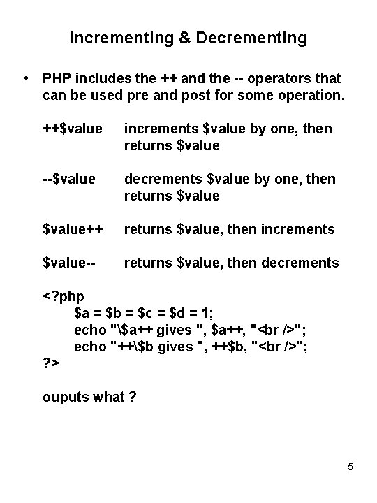 Incrementing & Decrementing • PHP includes the ++ and the -- operators that can