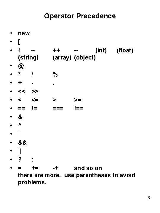 Operator Precedence • new • [ • ! ~ ++ -(int) (float) (string) (array)