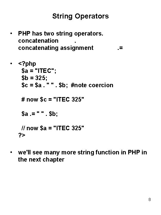 String Operators • PHP has two string operators. concatenation. concatenating assignment . = •