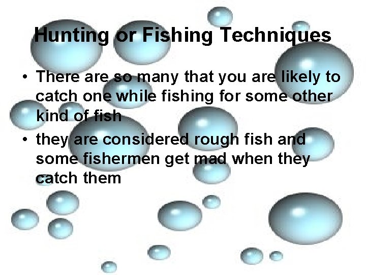 Hunting or Fishing Techniques • There are so many that you are likely to