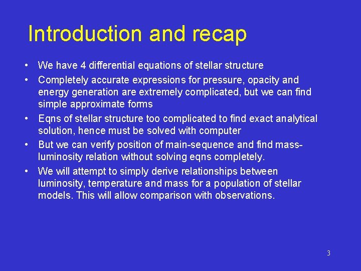 Introduction and recap • We have 4 differential equations of stellar structure • Completely