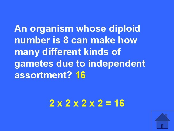 II 25 a An organism whose diploid number is 8 can make how many
