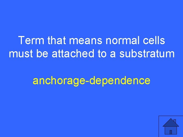 IV 15 a Term that means normal cells must be attached to a substratum