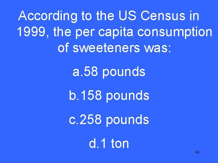 According to the US Census in V 20 the per capita consumption 1999, of
