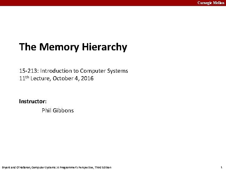 Carnegie Mellon The Memory Hierarchy 15 -213: Introduction to Computer Systems 11 th Lecture,