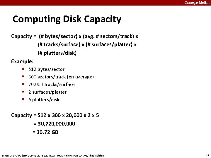 Carnegie Mellon Computing Disk Capacity = (# bytes/sector) x (avg. # sectors/track) x (#
