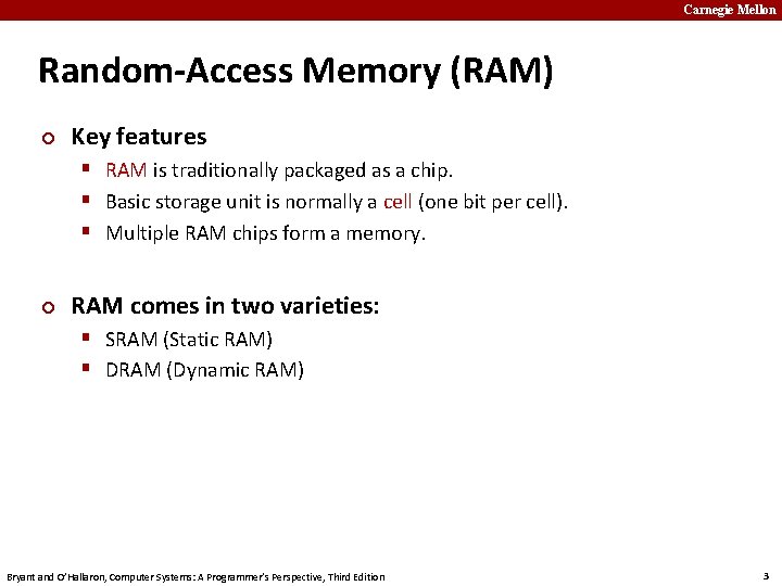 Carnegie Mellon Random-Access Memory (RAM) ¢ Key features § RAM is traditionally packaged as
