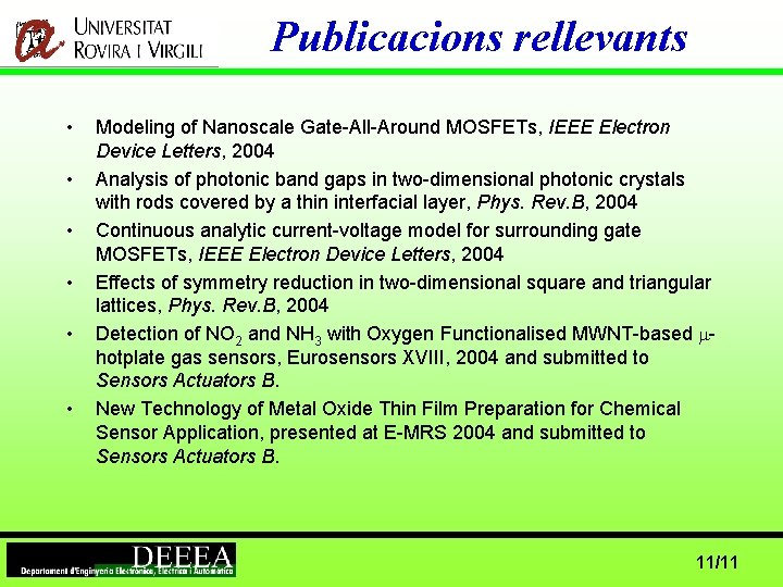 Publicacions rellevants • • • Modeling of Nanoscale Gate-All-Around MOSFETs, IEEE Electron Device Letters,
