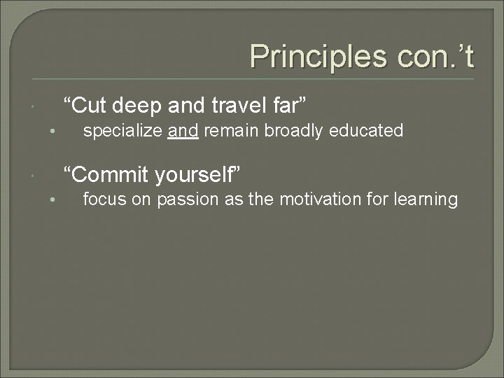 Principles con. ’t “Cut deep and travel far” • specialize and remain broadly educated
