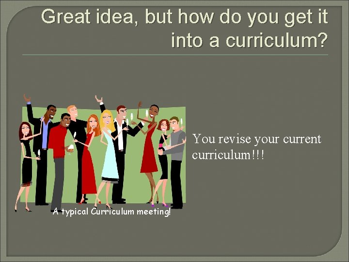 Great idea, but how do you get it into a curriculum? A typical Curriculum
