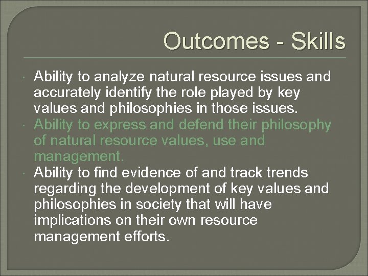 Outcomes - Skills Ability to analyze natural resource issues and accurately identify the role