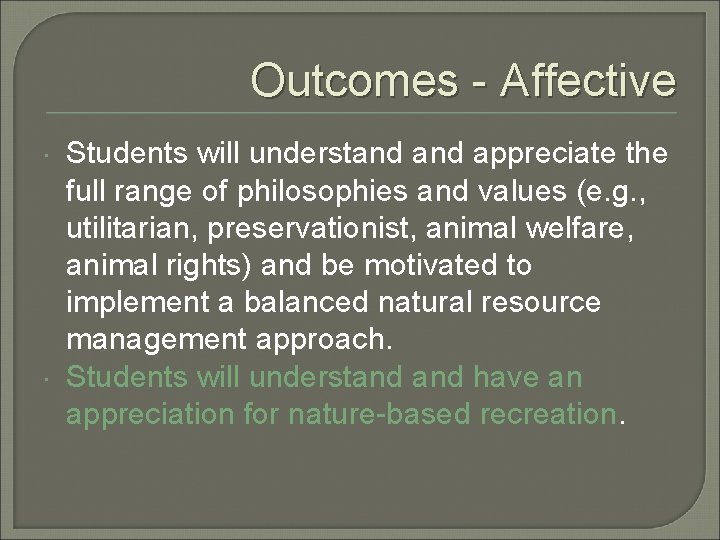 Outcomes - Affective Students will understand appreciate the full range of philosophies and values
