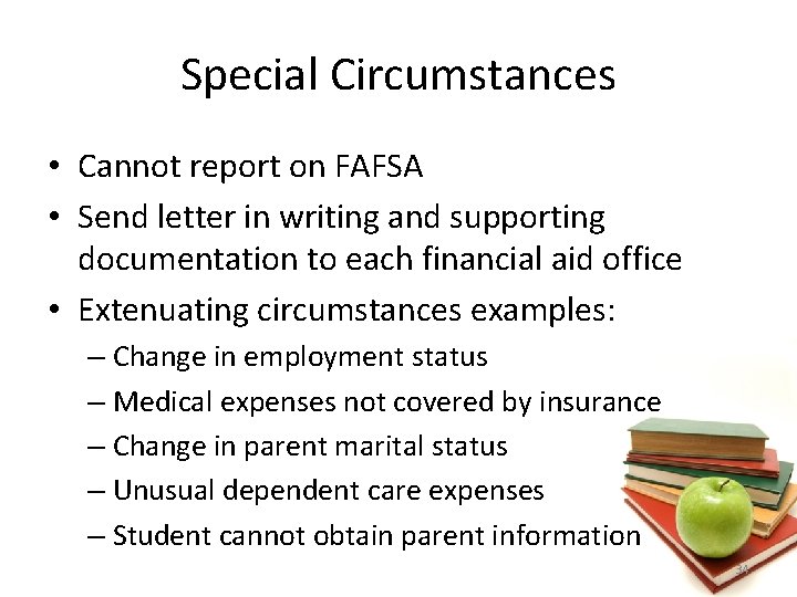 Special Circumstances • Cannot report on FAFSA • Send letter in writing and supporting