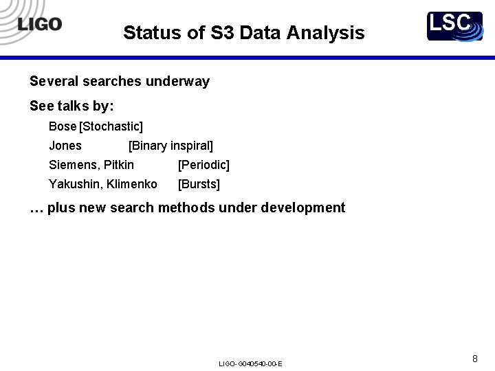 Status of S 3 Data Analysis Several searches underway See talks by: Bose [Stochastic]
