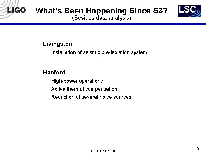What’s Been Happening Since S 3? (Besides data analysis) Livingston Installation of seismic pre-isolation What’s Been Happening Since S 3? (Besides data analysis) Livingston Installation of seismic pre-isolation