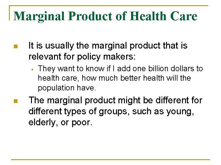 Marginal Product of Health Care n It is usually the marginal product that is