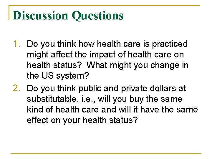 Discussion Questions 1. Do you think how health care is practiced might affect the