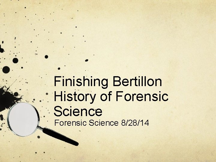 Finishing Bertillon History of Forensic Science 8/28/14 
