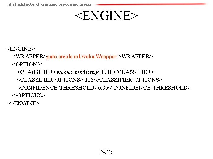 <ENGINE> <WRAPPER>gate. creole. ml. weka. Wrapper</WRAPPER> <OPTIONS> <CLASSIFIER>weka. classifiers. j 48. J 48</CLASSIFIER> <CLASSIFIER-OPTIONS>-K