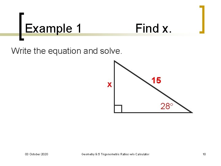 Example 1 Find x. Write the equation and solve. x 15 28 03 October