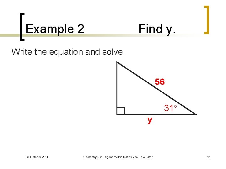 Example 2 Find y. Write the equation and solve. 56 31 y 03 October