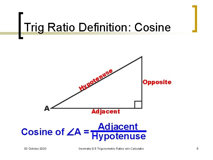 Trig Ratio Definition: Cosine e t o p Hy A e s u n