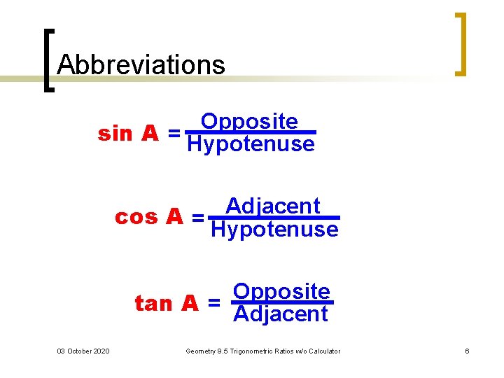 Abbreviations Opposite A = Hypotenuse Sine sin of A Adjacent cos A Cosine of