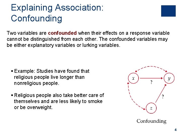 Explaining Association: Confounding Two variables are confounded when their effects on a response variable