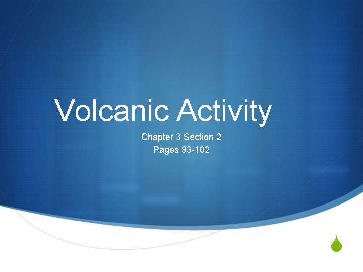 Volcanic Activity Chapter 3 Section 2 Pages 93 -102 S 