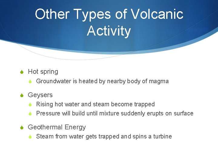 Other Types of Volcanic Activity S Hot spring S Groundwater is heated by nearby