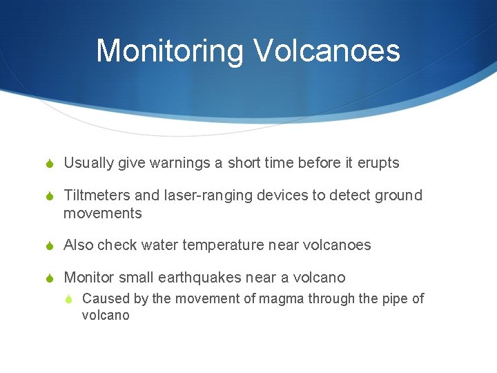 Monitoring Volcanoes S Usually give warnings a short time before it erupts S Tiltmeters