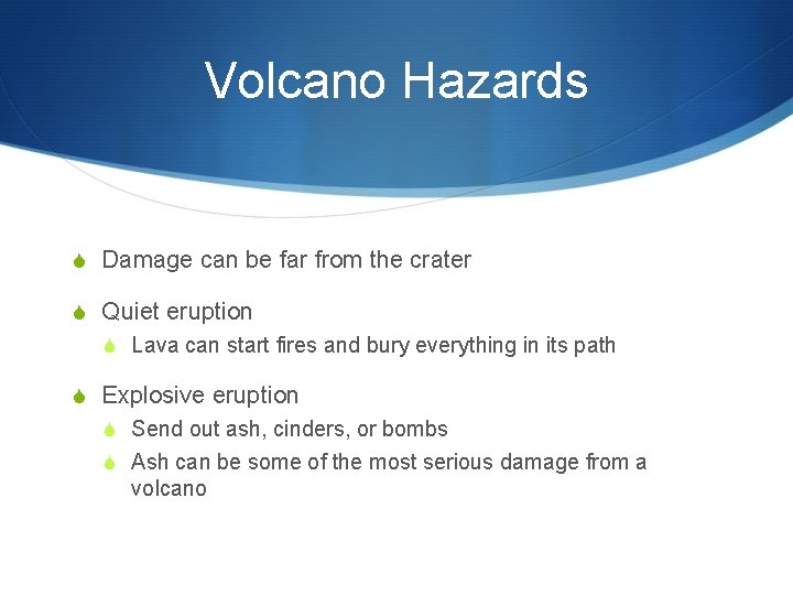 Volcano Hazards S Damage can be far from the crater S Quiet eruption S