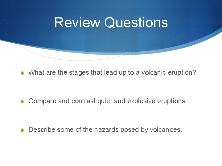 Review Questions S What are the stages that lead up to a volcanic eruption?