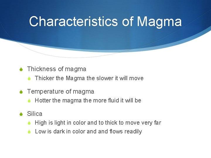 Characteristics of Magma S Thickness of magma S Thicker the Magma the slower it