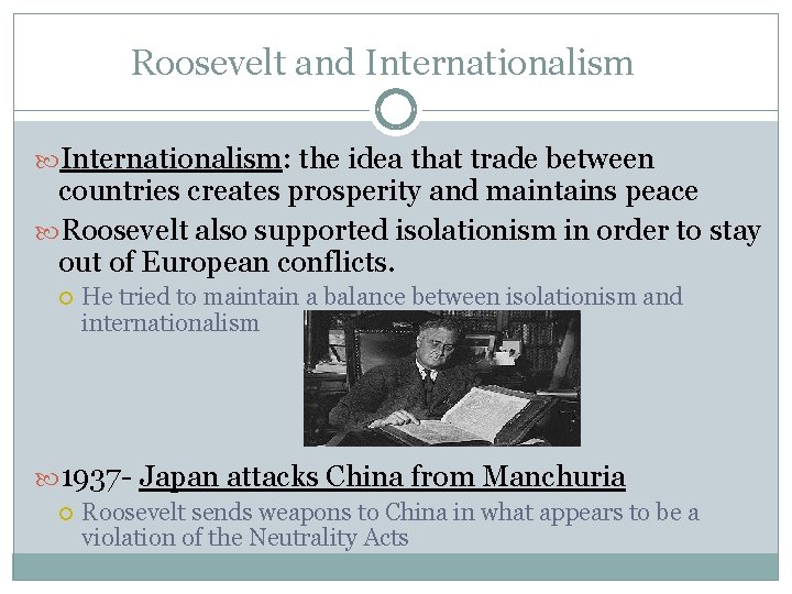 Roosevelt and Internationalism: the idea that trade between countries creates prosperity and maintains peace