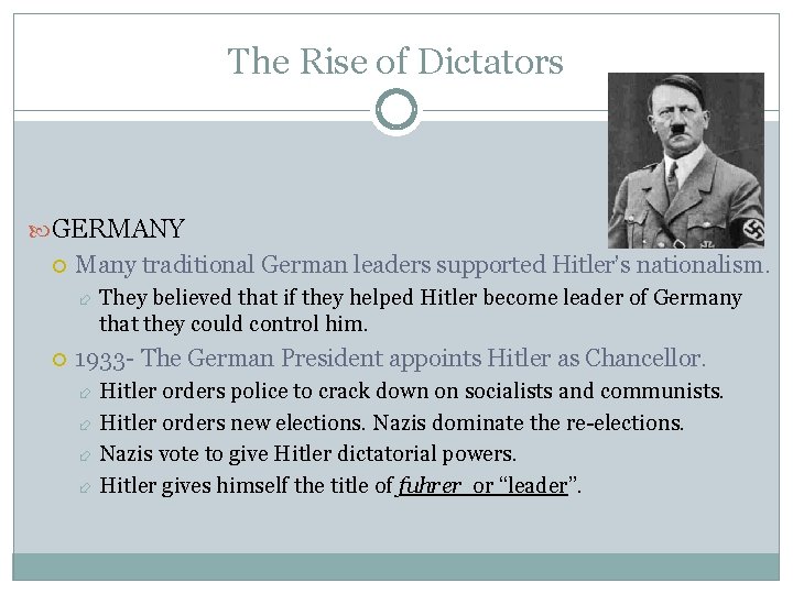 The Rise of Dictators GERMANY Many traditional German leaders supported Hitler’s nationalism. They believed